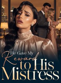He Gave My Reward to His Mistress
