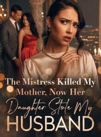 The Mistress Killed My Mother, Now Her Daughter Stole My Husband