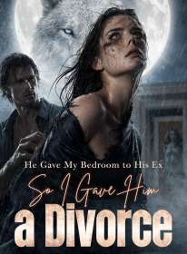 He Gave My Bedroom to His Ex ,So I Gave Him a Divorce