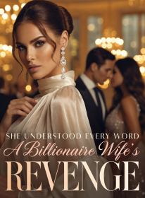 She Understood Every Word A Billionaire Wife's Revenge