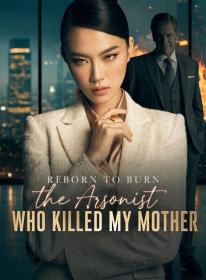 Reborn to Burn the Arsonist Who Killed My Mother