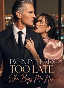 Twenty Years Too Late: She Begs Me Now