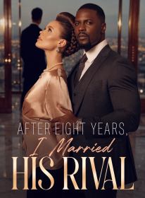 After Eight Years, I Married His Rival