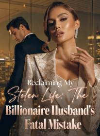 Reclaiming My Stolen Life: The Billionaire Husband's Fatal Mistake