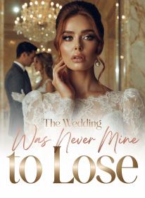 The Wedding Was Never Mine to Lose
