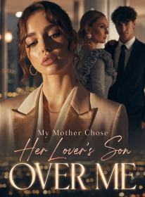 My Mother Chose Her Lover's Son Over Me