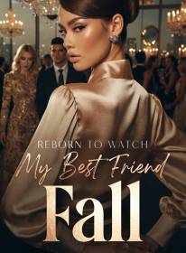 Reborn to Watch My Best Friend Fall