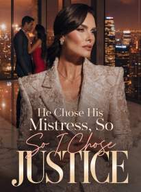He Chose His Mistress, So I Chose Justice