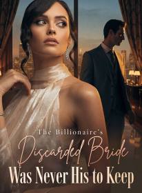 The Billionaire's Discarded Bride Was Never His to Keep