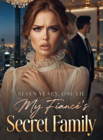 Seven Years, One Lie: My Fiancé's Secret Family