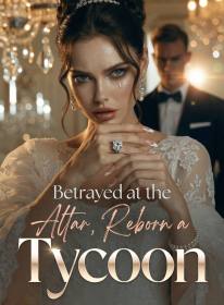 Betrayed at the Altar, Reborn a Tycoon