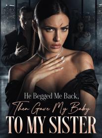 He Begged Me Back, Then Gave My Baby to My Sister