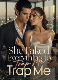 She Faked Everything to Trap Me