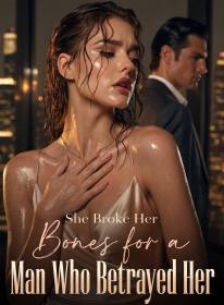 She Broke Her Bones for a Man Who Betrayed Her