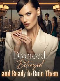 Divorced, Betrayed, and Ready to Ruin Them