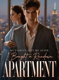 My Fiancée Left Me After I Bought a Rundown Apartment