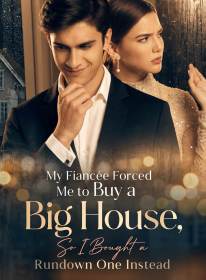 My Fiancée Forced Me to Buy a Big House, So I Bought a Rundown One Instead