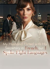 My Husband Flirted with His Secretary in French,but I Spoke Eight Languages