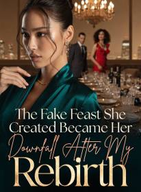 The Fake Feast She Created Became Her Downfall After My Rebirth
