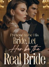 Pretend to be His Bride, Let Her be the Real Bride