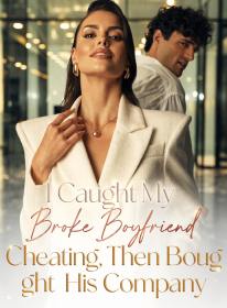 I Caught My Broke Boyfriend Cheating，Then Bought His Company