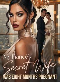 My Fiancé's Secret Wife Was Eight Months Pregnant