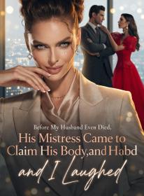 Before My Husband Even Died, His Mistress Came to Claim His Body,and I Laughed