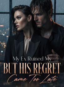 My Ex Ruined My Career, But His Regret Came Too Late