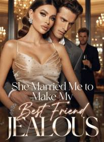 She Married Me to Make My Best Friend Jealous