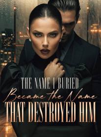 The Name I Buried Became the Name That Destroyed Him