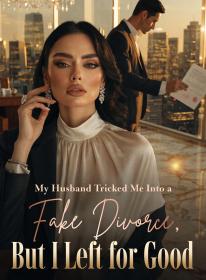 My Husband Tricked Me Into a Fake Divorce,But I Left for Good