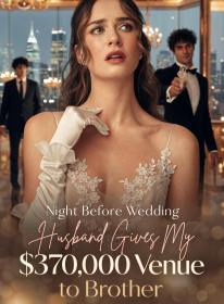 Night Before Wedding, Husband Gives My $370,000 Venue to Brother