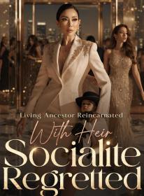 Living Ancestor Reincarnated With Heir, Socialite Regretted