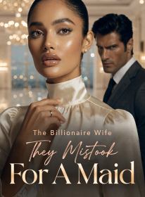 The Billionaire Wife They Mistook for a Maid