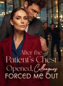 After the Patient's Chest Opened, Colleagues Forced Me Out