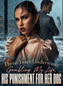 Three Years Underwater Gambling My Life, His Punishment for Her Dog