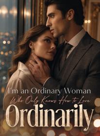 I'm an Ordinary Woman Who Only Knows How to Love Ordinarily