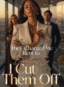 They Charged Me Rent to Breathe, So I Cut Them Off