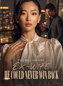 The Billionaire Ex-Wife He Could Never Win Back