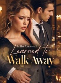In Her Amnesia, I Learned to Walk Away