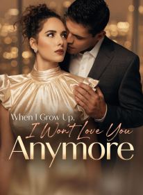 When I Grow Up, I Won't Love You Anymore