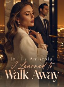 In His Amnesia, I Learned to Walk Away