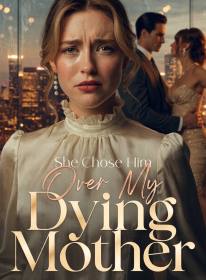 She Chose Him Over My Dying Mother