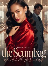Reborn to Ruin the Scumbag Who Made Me His Second Wife