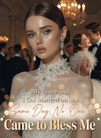 My Sister and I Got Married on the Same Day,No One Came to Bless Me