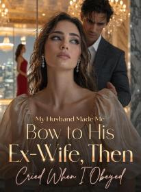 My Husband Made Me Bow to His Ex-Wife, Then Cried When I Obeyed