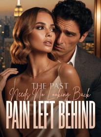 The Past Needs No Looking Back, Pain Left Behind