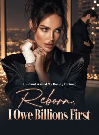 Husband Wasted My Boxing Fortune; Reborn, I Owe Billions First