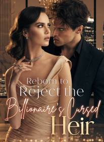 Reborn to Reject the Billionaire's Cursed Heir