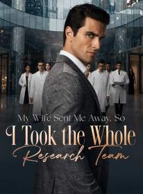 My Wife Sent Me Away, So I Took the Whole Research Team
